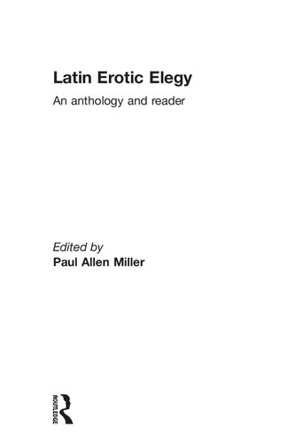 Latin Erotic Elegy An Anthology And Reader 1st Edition Paul Allen Miller