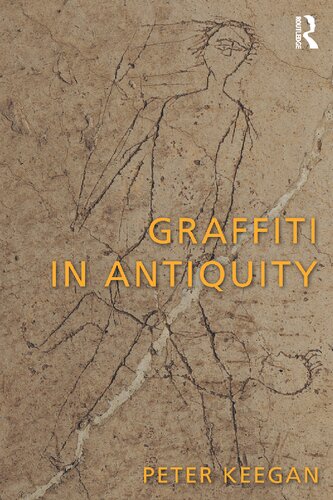 Graffiti In Antiquity 1st Edition Peter Keegan