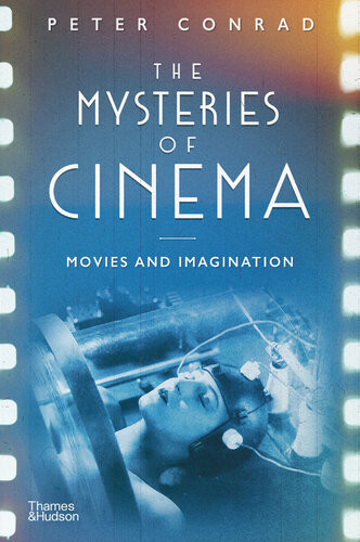 The Mysteries Of Cinema Movies And Imagination Peter Conrad