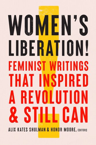 Womens Liberation Feminist Writings That Inspired A Revolution Still Can Alix Kates Shulman Honor Moore