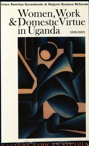 Women Work And Domestic Virtue In Uganda 19002003 Grace Bantebyakyomuhendo Marjorie Keniston Mcintosh