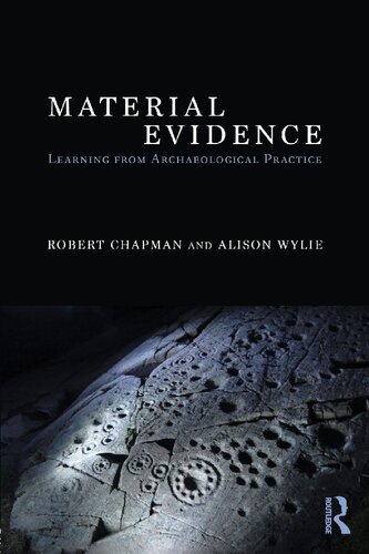 Material Evidence Learning From Archaeological Practice Robert W Chapman Alison Wylie