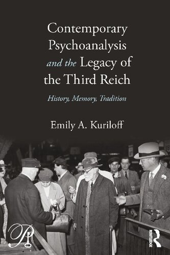 Contemporary Psychoanalysis And The Legacy Of The Third Reich History Memory Tradition Emily A Kuriloff