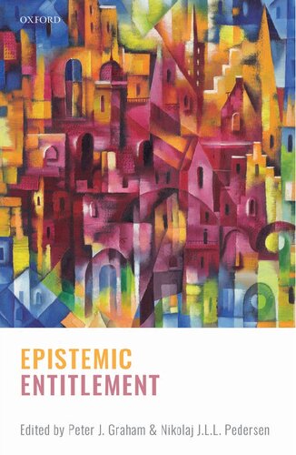 Epistemic Entitlement Peter J Graham Editor Nikolaj J L L Pedersen Editor