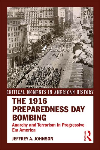 The 1916 Preparedness Day Bombing Anarchy And Terrorism In Progressive Era America Jeffrey A Johnson