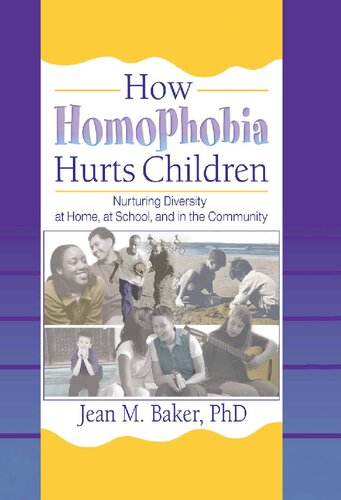 How Homophobia Hurts Children Nurturing Diversity At Home At School And In The Community Jean M Baker