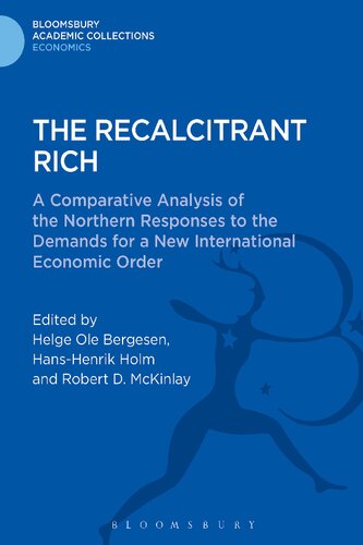 The Recalcitrant Rich A Comparative Analysis Of The Northern Responses To The Demands For A New International Economic Order Bloomsbury Academic Collections Economics Helge Ole Bergesen Editor