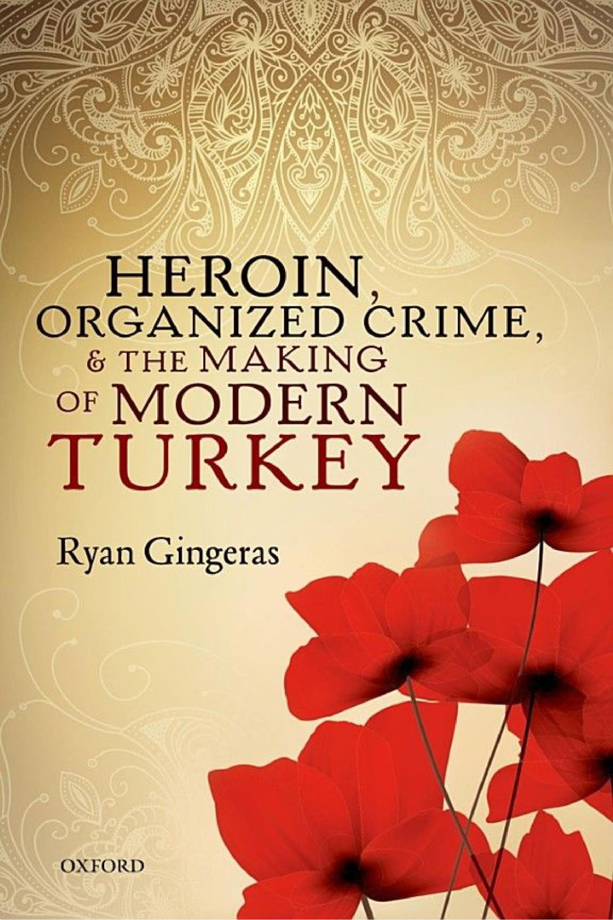 Heroin Organized Crime And The Making Of Modern Turkey Ryan Gingeras