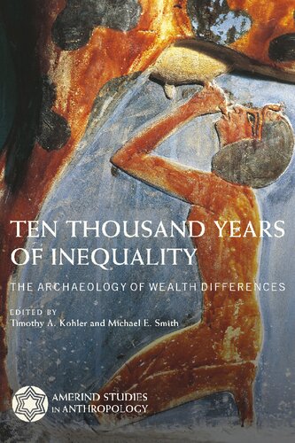 Ten Thousand Years Of Inequality The Archaeology Of Wealth Differences Timothy A Kohler Michael E Smith