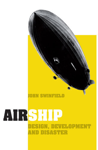 Airship Design Development And Disaster John Swinfield