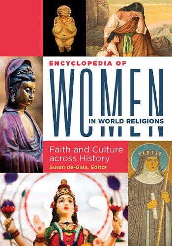 Encyclopedia Of Women In World Religions Faith And Culture Across History Susan J Degaia Editor