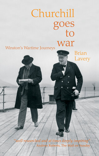 Churchill Goes To War Winstons Wartime Journeys Brian Lavery