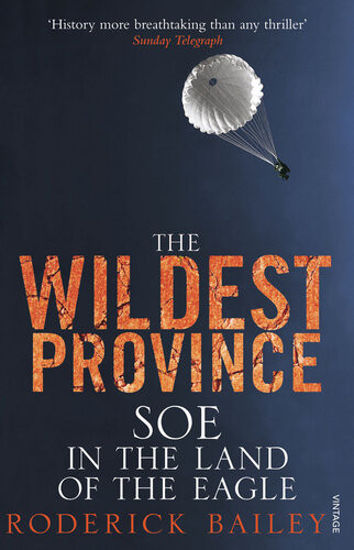 The Wildest Province Soe In The Land Of The Eagle Roderick Bailey