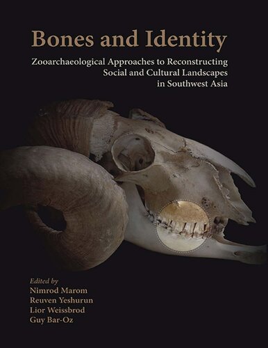 Bones And Identity Zooarchaeological Approaches To Reconstructing Social And Cultural Landscapes In Southwest Asia Nimrod Marom Reuven Yeshuran Lior Weissbrod Guy Baroz