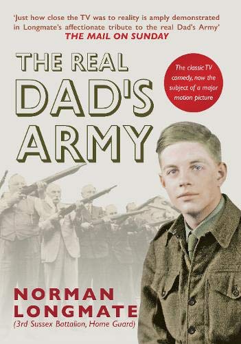 The Real Dads Army The Story Of The Home Guard Norman Longmate