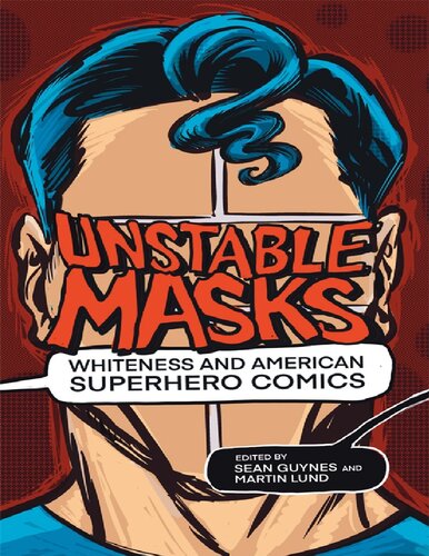 Unstable Masks Whiteness And American Superhero Comics Sean Guynes And Martin Lund