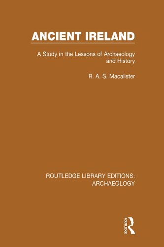 Ancient Ireland A Study In The Lessons Of Archaeology And History Robert Alexander Stewart Macalister