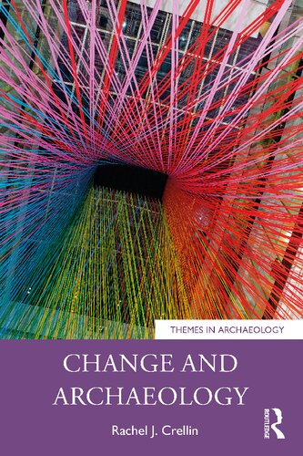 Change And Archaeology Rachel Crellin