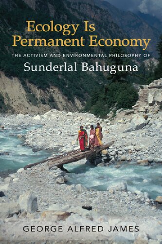 Ecology Is Permanent Economy The Activism And Environmental Philosophy Of Sunderlal Bahuguna George Alfred James