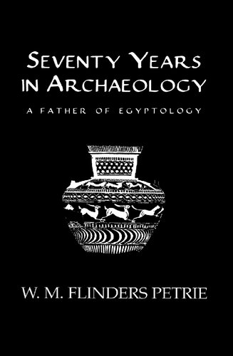 Seventy Years In Archaeology William Matthew Flinders Petrie