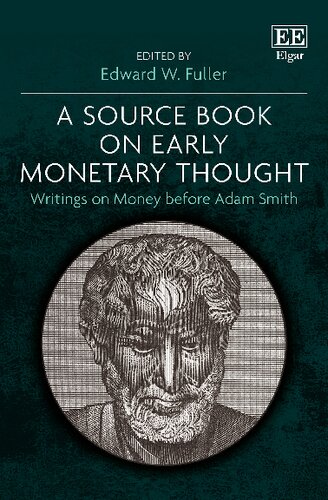 A Source Book On Early Monetary Thought Writings On Money Before Adam Smith Edward W Fulle Editor