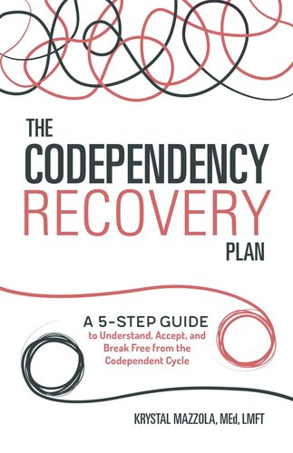 The Codependency Recovery Plan A 5step Guide To Understand Accept And Break Free From The Codependent Cycle 1st Edition Krystal Mazzola