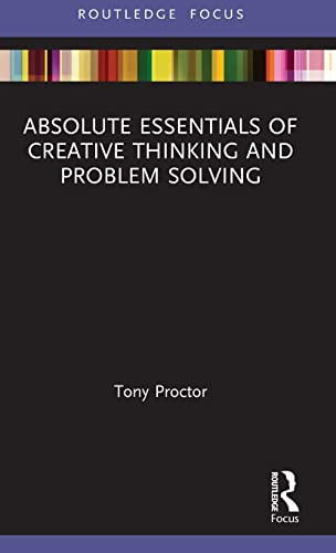 Absolute Essentials Of Creative Thinking And Problem Solving Absolute Essentials Of Business And Economics 1st Edition Proctor