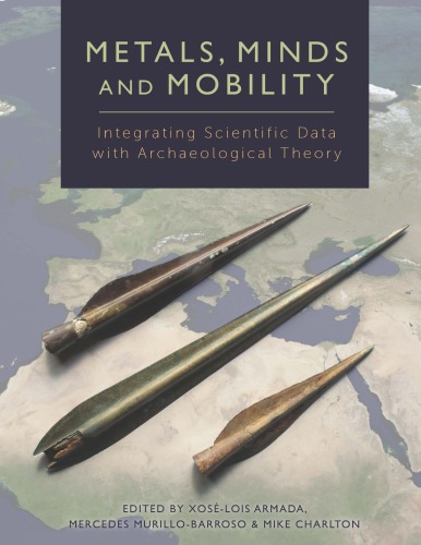 Metals Minds And Mobility Integrating Scientific Data With Archaeological Theory Hardcover Xoselois Armada Mercedes Murillobarroso Mike Charlton