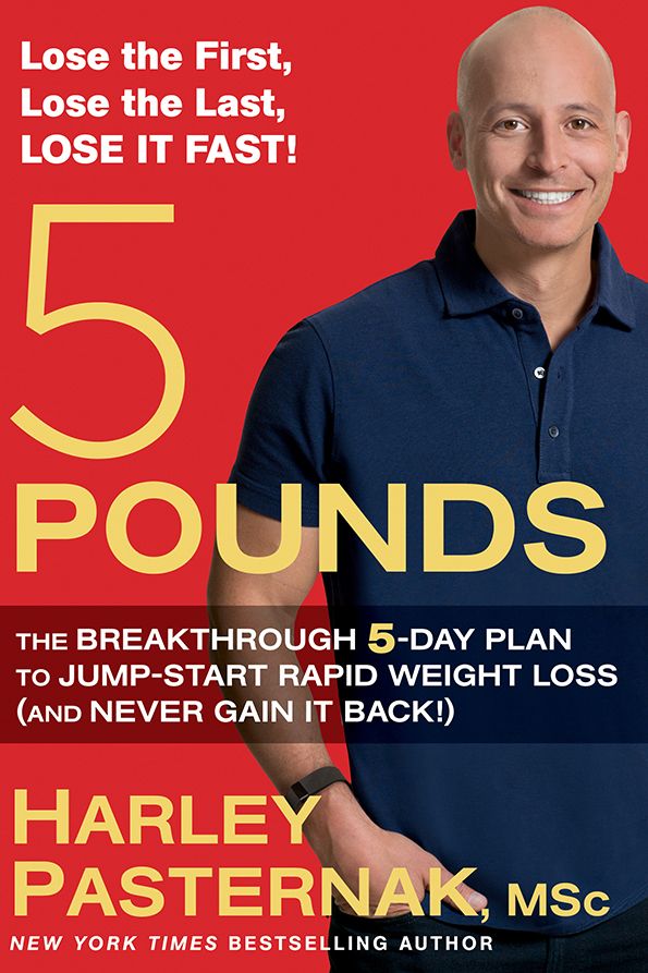 5 Pounds The Breakthrough 5day Plan To Jumpstart Rapid Weight Loss And Never Gain It Back Harley Pasternak