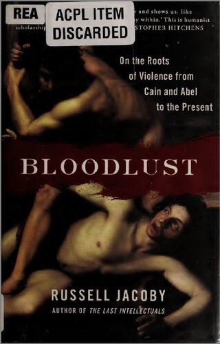 Bloodlust On The Roots Of Violence From Cain And Abel To The Present Jacoby