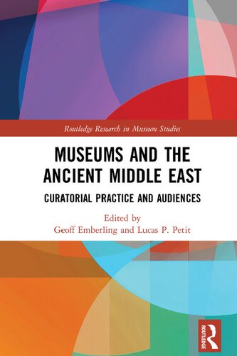 Museums And The Ancient Middle East Curatorial Practice And Audiences Geoff Emberling Lucas Petit