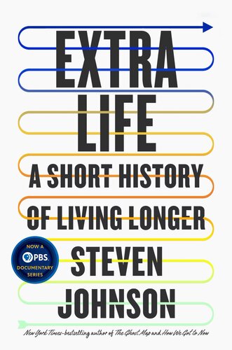 Extra Life A Short History Of Living Longer Steven Johnson