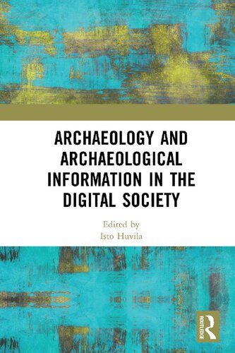 Archaeology And Archaeological Information In The Digital Society Isto Huvila