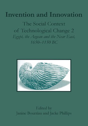 Invention And Innovation The Social Context Of Technological Change Ii Egypt The Aegean And The Near East 16501150 Bc Janine Bourriau