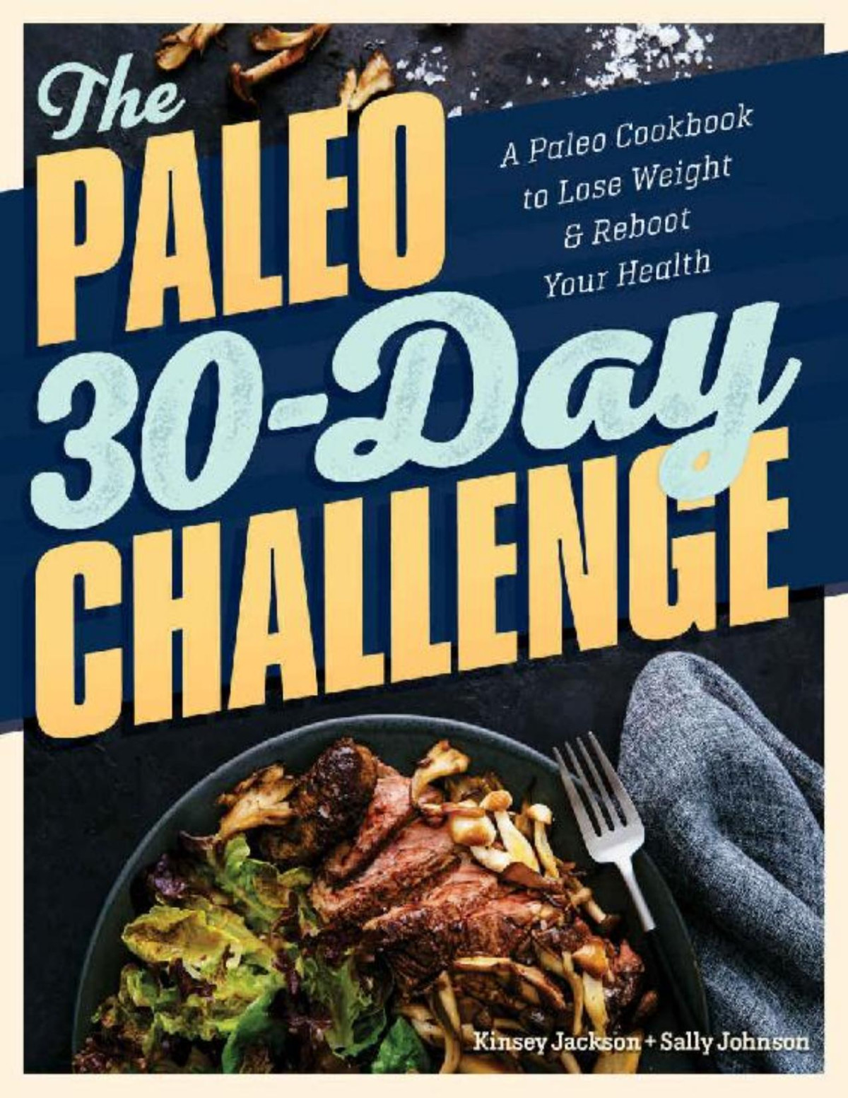 The Paleo 30day Challenge A Paleo Cookbook To Lose Weight And Reboot Your Health Kinsey Jackson Ms Cns Cfmp Sally Johnson Ma Rd Ld Cfmp Jackson Ms Cns Cfmp