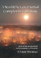 A Neolithic Ceremonial Complex In Galloway Excavations At Dunragit And Droughduil 1999 2002 Julian Thomas