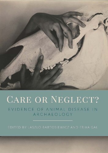 Care Or Neglect Evidence Of Animal Disease In Archaeology Proceedings Of The 6th Meeting Of The Animal Palaeopathology Working Group Of The International Council For Archaeozoology Icaz Budapest Hungary 2016 International Council For Archaeozoology Lszl Bartosiewicz
