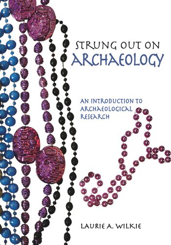 Strung Out On Archaeology An Introduction To Archaeological Research Laurie A Wilkie Alexandra Wilkie Farnsworth