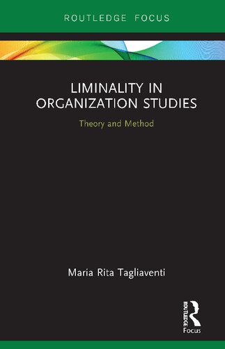 Liminality In Organization Studies Theory And Method Maria Rita Tagliaventi