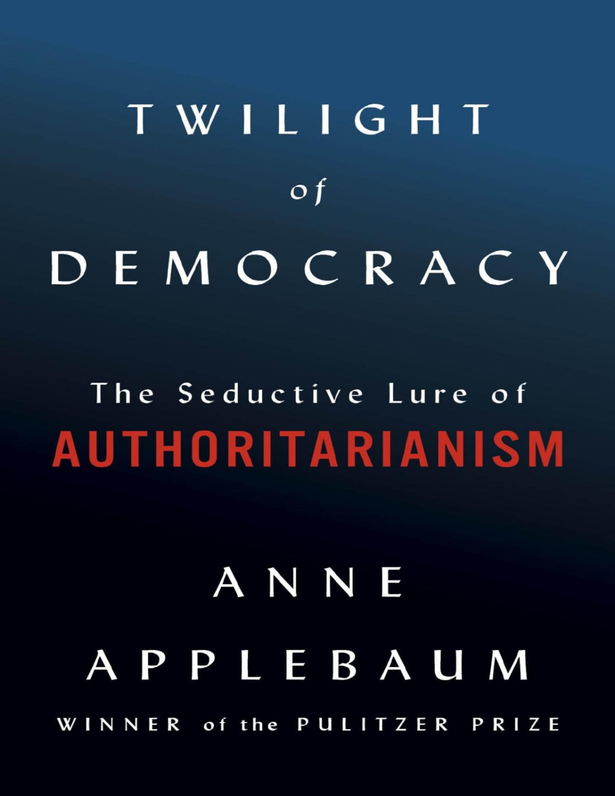 Twilight Of Democracy Anne Applebaum Applebaum Anne