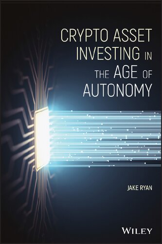 Crypto Asset Investing In The Age Of Autonomy The Complete Handbook To Building Wealth In The Next Digital Revolution 1st Edition Ryan