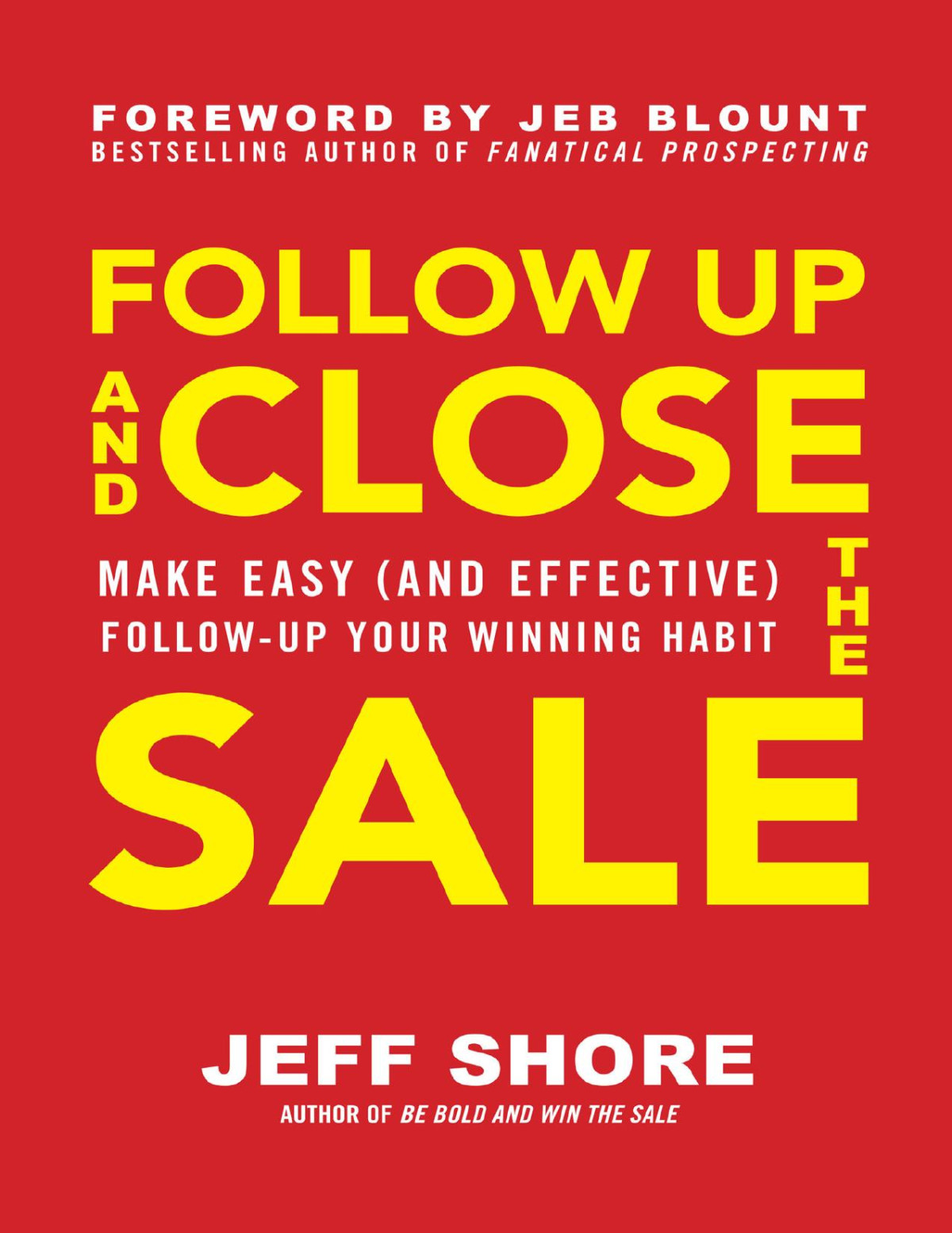 Follow Up And Close The Sale Make Easy And Effective Followup Your Winning Habit Jeff Shore