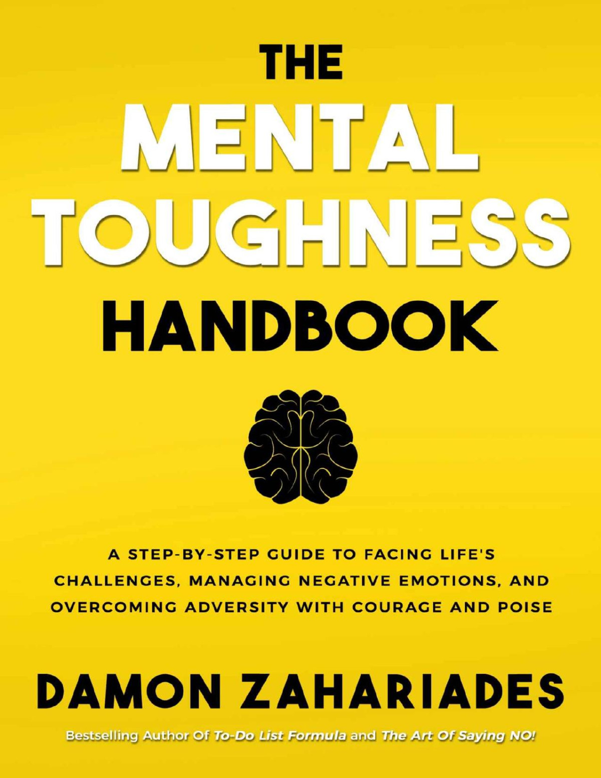 The Mental Toughness Handbook A Stepbystep Guide To Facing Lifes Challenges Managing Negative Emotions And Overcoming Adversity With Courage And Poise Damon Zahariades Zahariades