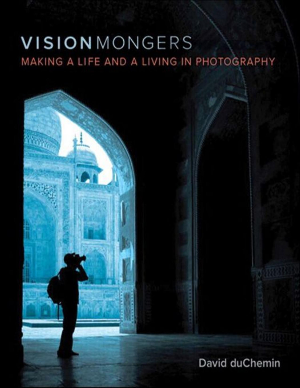 Visionmongers Making A Life And A Living In Photography Voices That Matter Duchemin