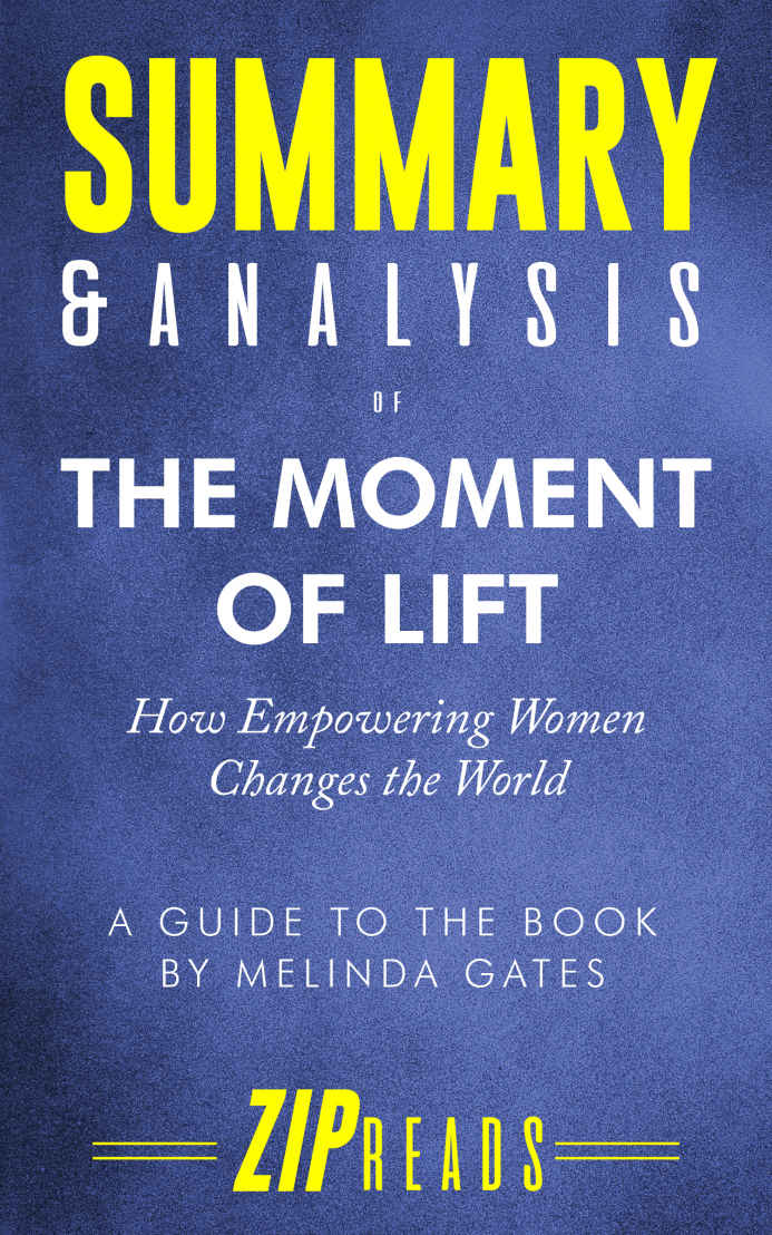 Summary Analysis Of The Moment Of Lift How Empowering Women Changes The World A Guide To The Book By Melinda Gates Zip Reads