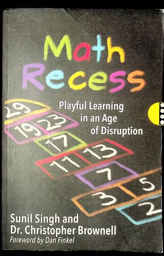 Math Recess Playful Learning In An Age Of Disruption Sunil Singh
