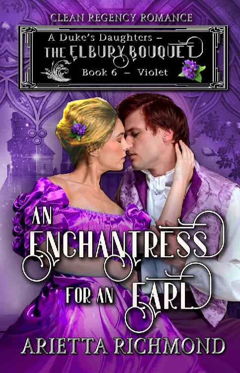 An Enchantress For An Earl A Dukes Daughters The Elbury Bouquet 6 1st Edition Arietta Richmond