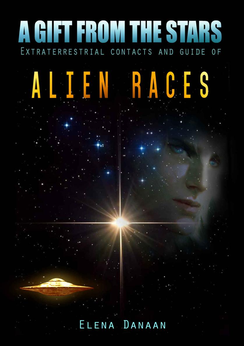 A Gift From The Stars Extraterrestrial Contacts And Guide Of Alien Races Elena Danaan