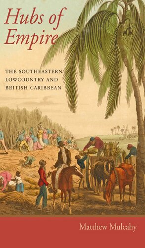 Hubs Of Empire The Southeastern Lowcountry And British Caribbean Matthew Mulcahy