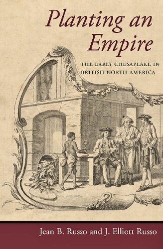 Planting An Empire The Early Chesapeake In British North America Jean B Russo